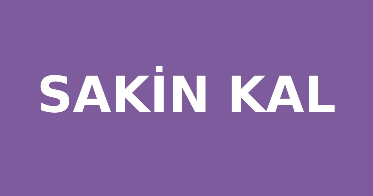 SAKİN KAL yazılı bilgi görseli